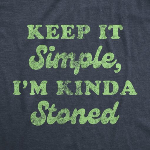 Mens Keep It Simple I’m Kinda Stoned Tshirt Funny 420 High Graphic Novelty Tee