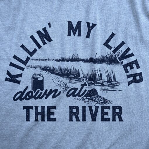 Mens Killin My Liver Down At The River T Shirt Funny Nature Beer Drinking Tee For Guys