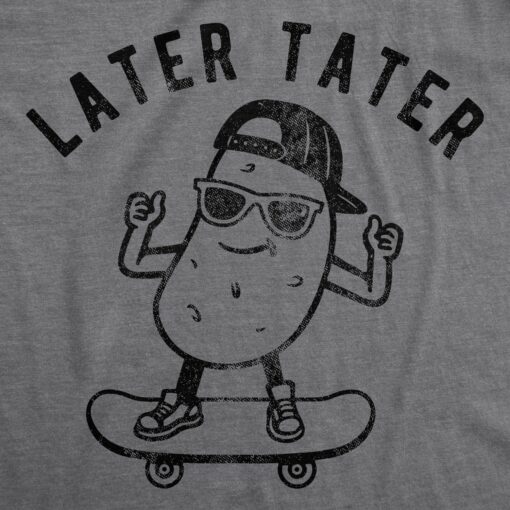 Mens Later Tater Tshirt Funny Skateboarding Potato Graphic Tee