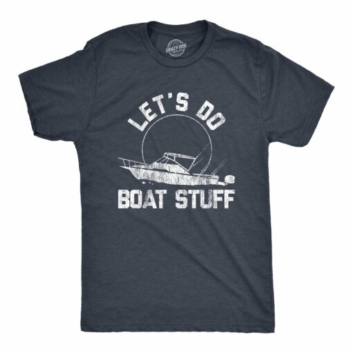 Mens Let’s Do Boat Stuff T shirt Funny Summer Vacation Fishing Lake Cottage Tee