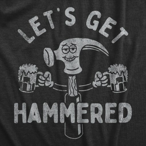 Mens Lets Get Hammered T Shirt with Hammer Tool Funny Drinking Joke Tee For Guys