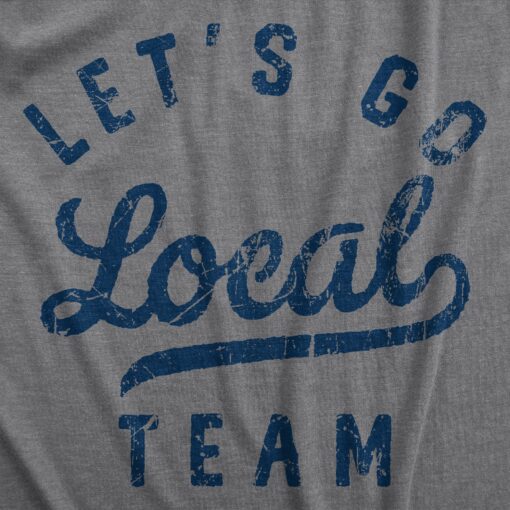 Mens Lets Go Local Team T Shirt Funny Sarcastic Sports Fan Support Graphic Tee For Guys