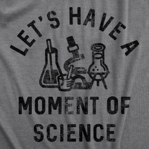 Mens Lets Have A Moment Of Science T Shirt Funny Nerdy Lab Research Joke Tee For Guys