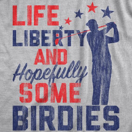 Mens Life Liberty Hopefully Some Birdies T Shirt Funny Golf Tee Cool USA Golfing Gift
