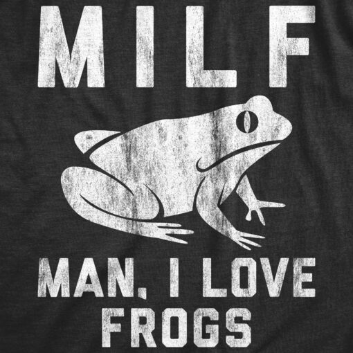 Mens MILF Man I Love Frogs Tshirt Funny Earth Science Toad Sarcastic Graphic Tee