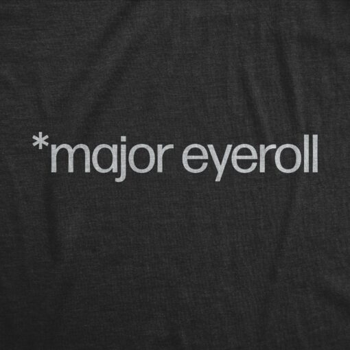 Mens Major Eyeroll T Shirt Funny Annoyed Passive Aggressive Joke Tee For Guys