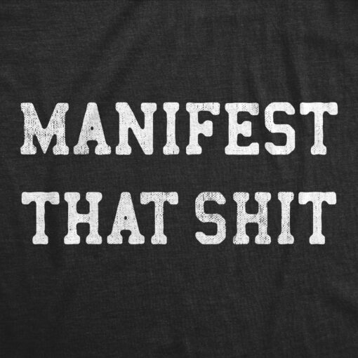 Mens Manifest That Shit T Shirt Funny Self Improvement Motivation Tee For Guys