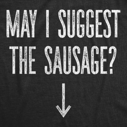 Mens May I Suggest The Sausage T shirt Funny Arrow Pointing at Offensive T-shirt