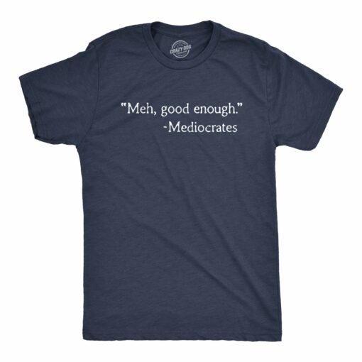 Mens Meh Good Enough Mediocrates Tshirt Funny Sarcastic World’s Okayest Average Tee