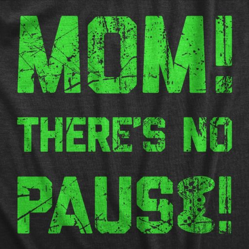 Mens Mom Theres No Pause T Shirt Funny Video Gamer Joke Tee For Guys