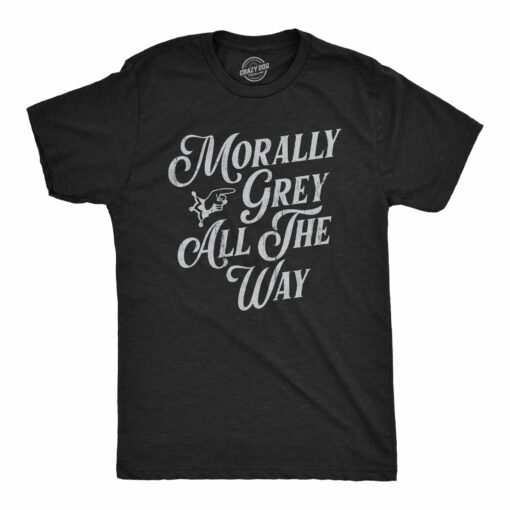 Mens Morally Grey All The Way T Shirt Funny Neutral Person Tee For Guys