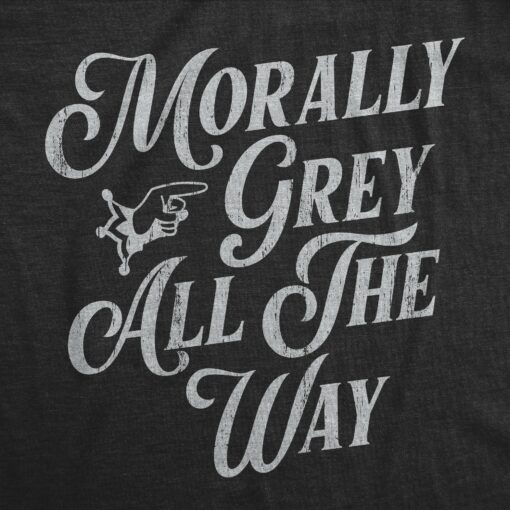 Mens Morally Grey All The Way T Shirt Funny Neutral Person Tee For Guys