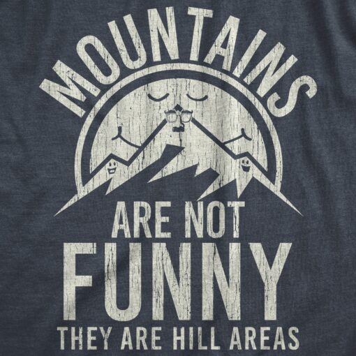 Mens Mountains Are Not Funny They Are Hill Areas Tshirt Funny Hiliarous Dad Joke Tee