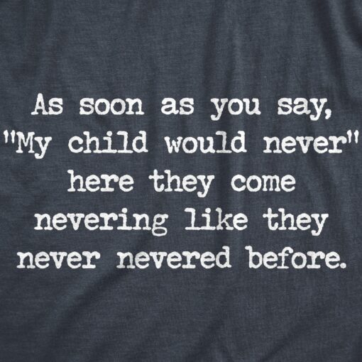 Mens My Child Would Never Tshirt Funny Kids Misbehave Novelty Parenting Graphic Tee For Guys