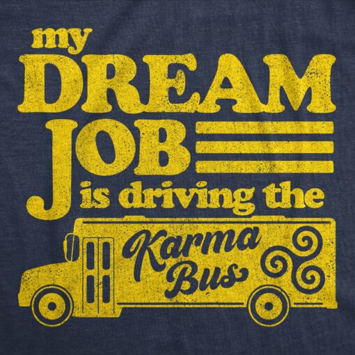 Mens My Dream Job Is Driving The Karma Bus Tshirt Funny Payback Graphic Tee