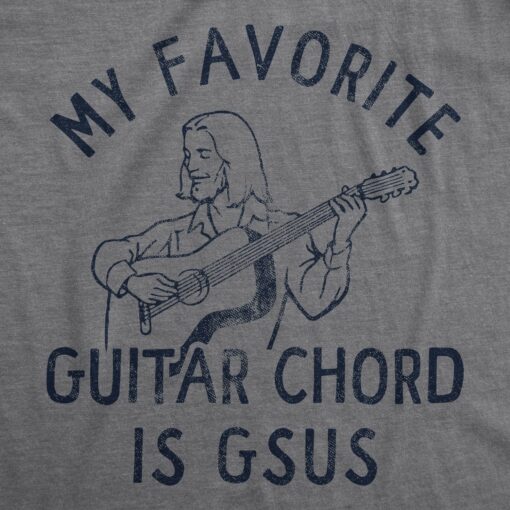 Mens My Favorite Guitar Chord Is GSUS T Shirt Funny Sarcastic Jesus Music Note Joke Novelty Tee For Guys