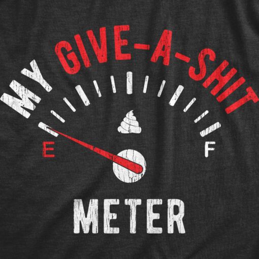 Mens My Give-A-Shit Meter T shirt Hilarious Car tee Sarcasm Cool Guys Tee