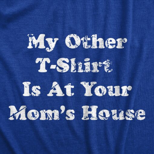 Mens My Other Tshirt Is At Your Moms House T Shirt Funny Offensive Trash Talk Tee For Guys