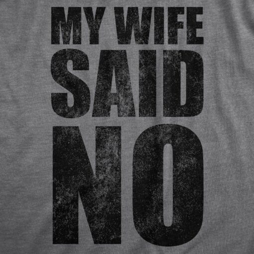 Mens My Wife Said No T Shirt Funny Married Husband Permission Joke Tee For Guys