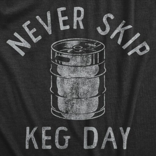 Mens Never Skip Keg Day T Shirt Funny Sarcastic Beer Drinking Party Workout Joke Tee For Guys