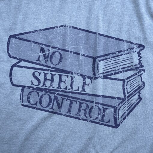 Mens No Shelf Control T Shirt Funny Nerdy Book Lovers Reading Bookshelf Joke Tee For Guys
