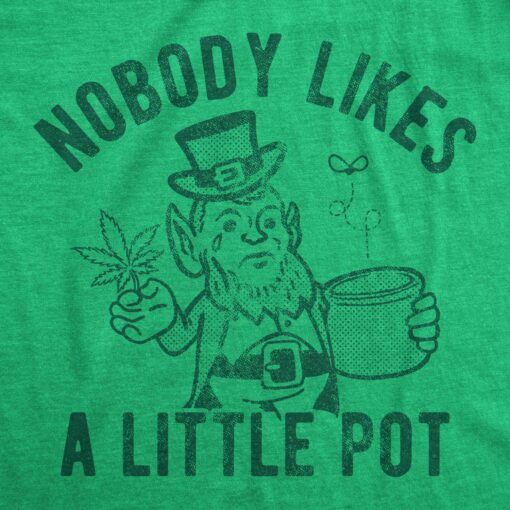 Mens Nobody Likes A Little Pot T Shirt Funny St Patricks Day Outfit Weed Tee