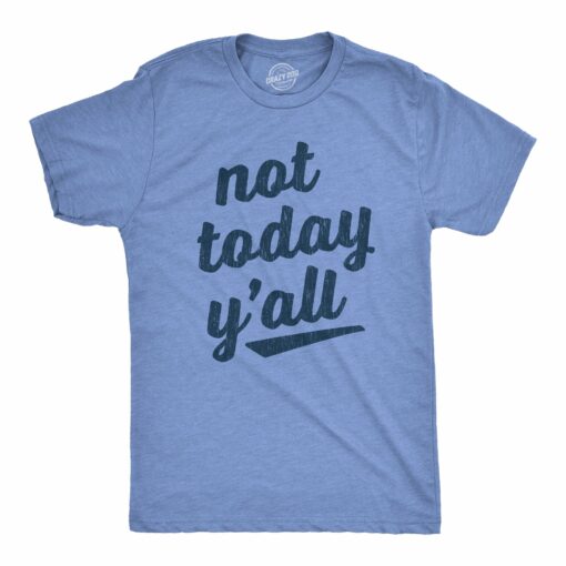 Mens Not Today Y’all Tshirt Funny Southern Accent Bad Day Sarcastic Graphic Texas Tee