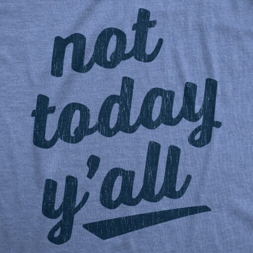 Mens Not Today Y’all Tshirt Funny Southern Accent Bad Day Sarcastic Graphic Texas Tee