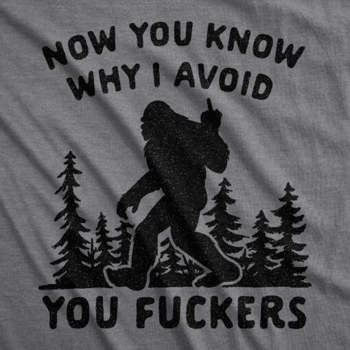 Mens Now You Know Why I Avoid You Fuckers Tshirt Funny Bigfoot Sasquatch Graphic Tee