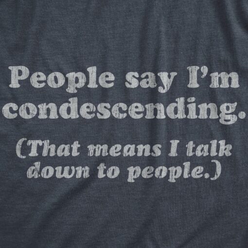 Mens People Say I’m Condescending That Means I Talk Down To People Tshirt Sarcasm Tee
