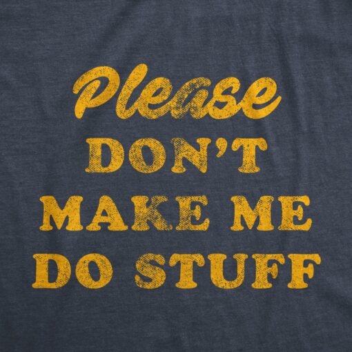 Mens Please Don’t Make Me Do Stuff Tshirt Funny Lazy Introverted Graphic Tee