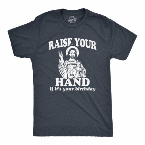Mens Raise Your Hand If It’s Your Birthday Tshirt Funny Jesus Christmas Graphic Tee