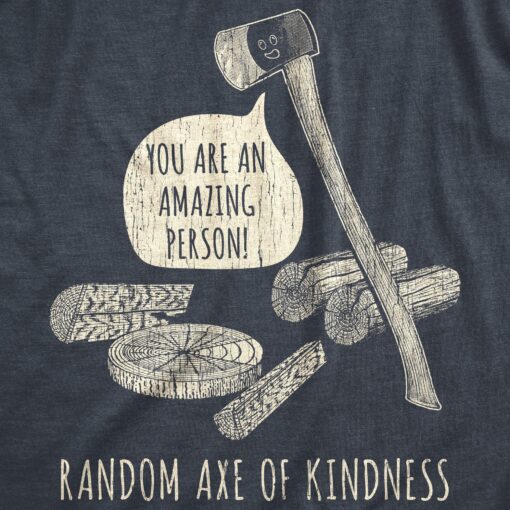 Mens Random Axe Of Kindness Tshirt Funny Complement Tools Graphic Novelty Tee