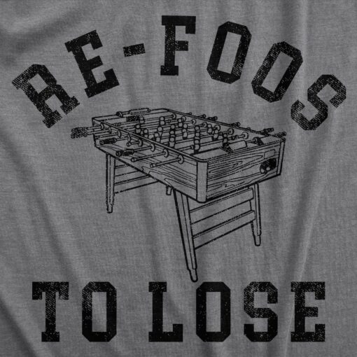 Mens Re Foos To Lose T Shirt Funny Foosball Table Pun Joke Tee For Guys