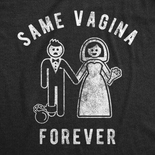 Mens Same Vagina Forever T Shirt Funny Sarcastic Wedding Day Gift Marriage Graphic Tee