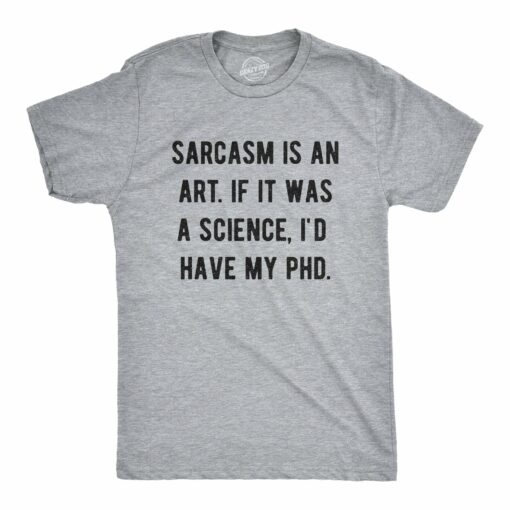 Mens Sarcasm Is An Art If It Was A Science I’d Have My PhD Tshirt Funny Witty Saying Tee