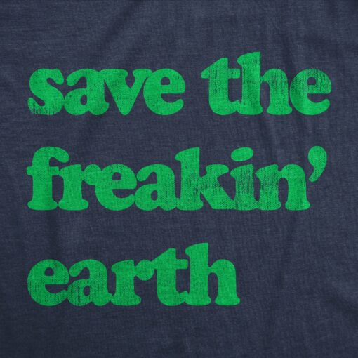 Mens Save The Freakin Earth T Shirt Awesome Mother Nature Earth Day Lovers Tee For Guys