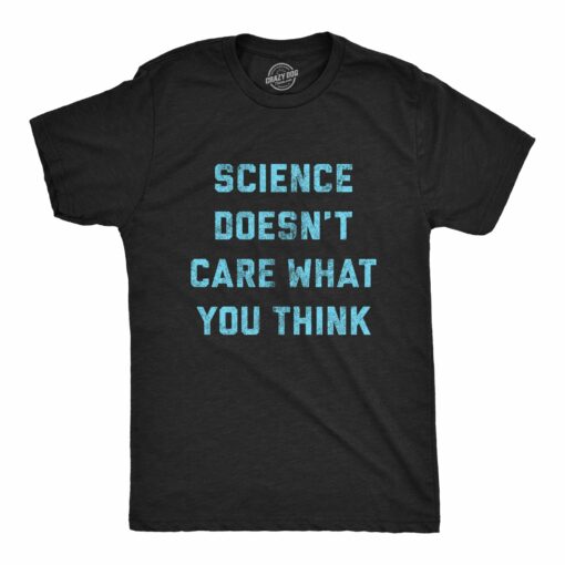 Mens Science Doesn’t Care What You Think Tshirt Funny Quarantine Graphic Novelty Tee