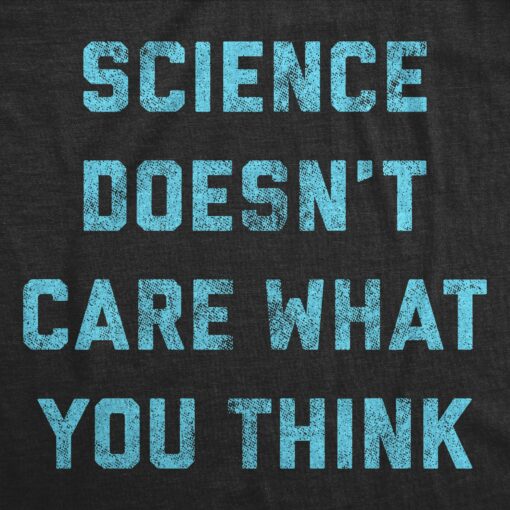 Mens Science Doesn’t Care What You Think Tshirt Funny Quarantine Graphic Novelty Tee