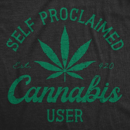 Mens Self Proclaimed Cannabis User T Shirt Funny 420 Weed Leaf Smoking Lovers Tee For Guys