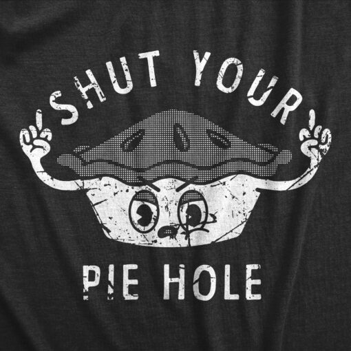 Mens Shut Your Pie Hole T Shirt Funny Rude Baked Pastry Joke Tee For Guys