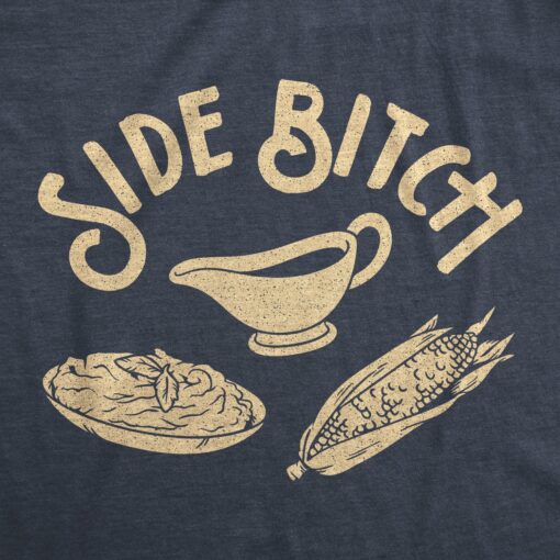 Mens Side Bitch Tshirt Funny Thanksgiving Dinner Sides Gravy Corn Mashed Potatoes Graphic Tee