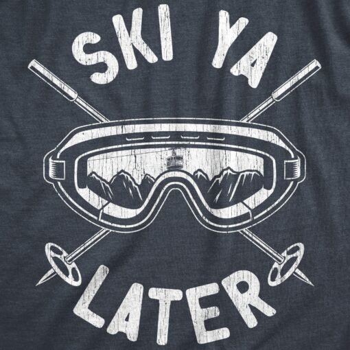 Mens Ski Ya Later T Shirt Funny Sarcastic Skiing Goggles Poles Mountain Graphic Tee For Guys