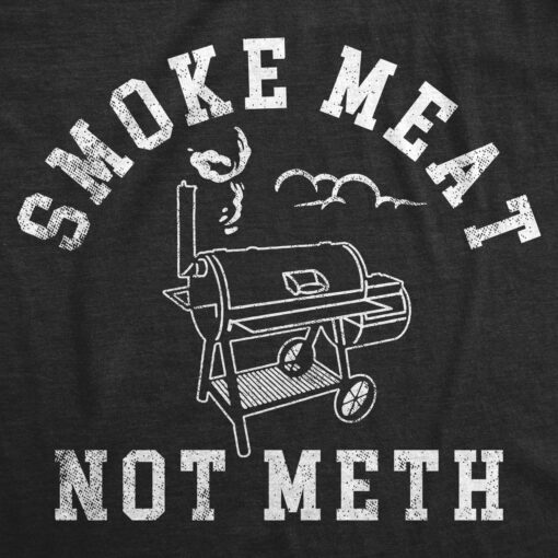 Mens Smoke Meat Not Meth T Shirt Funny Barbeque Cooking Grilling Joke Tee For Guys