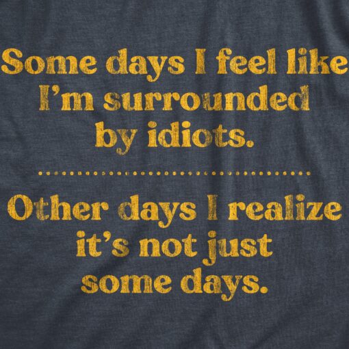 Mens Some Days I’m Surrounded By Idiots Tshirt Funny Offensive Novelty Graphic Tee For Guys