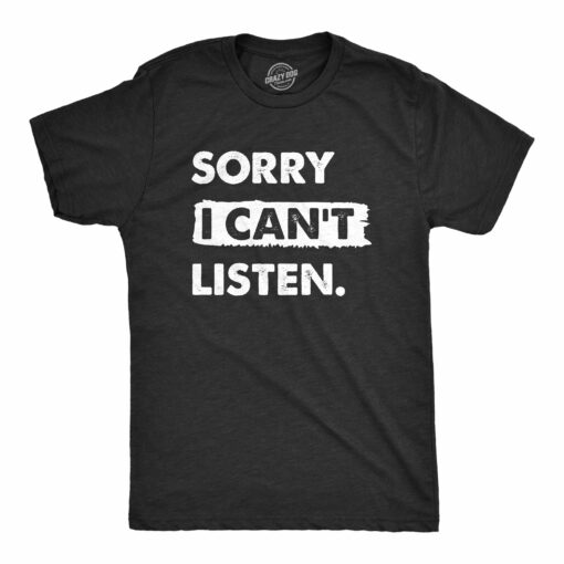 Mens Sorry I Cant Listen T Shirt Funny Rude Anti Social Joke Tee For Guys