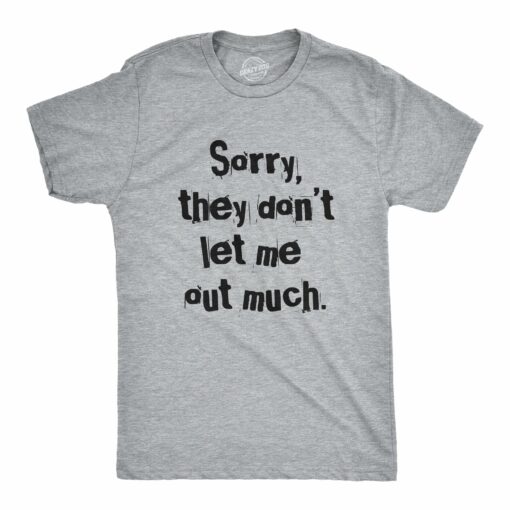 Mens Sorry They Dont Let Me Out Much T Shirt Funny Crazy Anti Social Joke Tee For Guys
