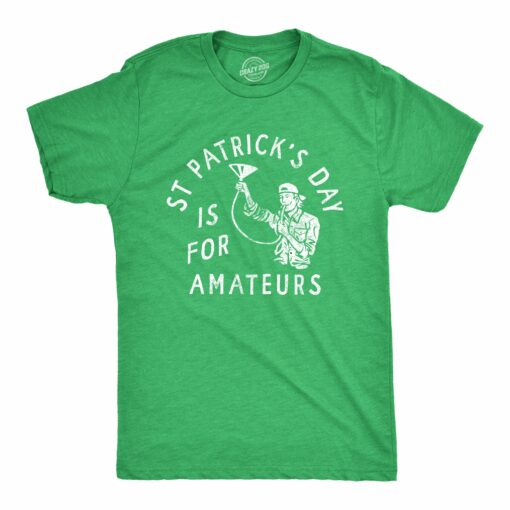 Mens St Patricks Day Is For Amateurs T Shirt Funny Saint Paddys Drunk Partying Tee For Guys