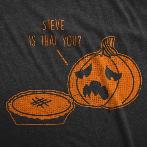 Mens Steve Is That You T Shirt Funny Halloween Thanksgiving Pumpkin Pie Joke Tee For Guys