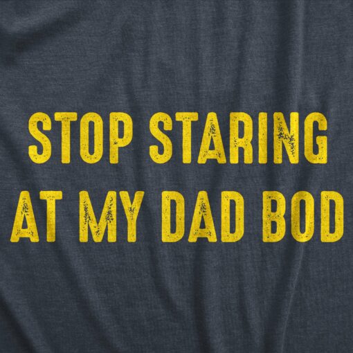 Mens Stop Staring At My Dad Bod Tshirt Funny Father’s Day Out of Shape Fitness Graphic Tee
